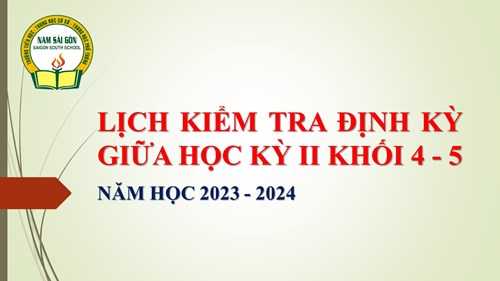 Lịch kiểm tra định kỳ giữa Học kỳ II Khối 4-5, năm học 2023 - 2024