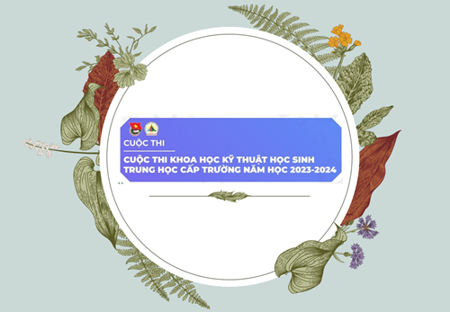 Cuộc thi khoa học kỹ thuật cấp trường năm học 2023-2024