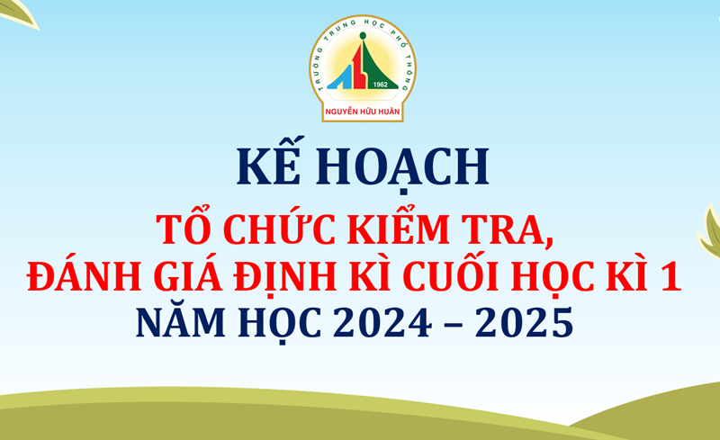 Kế hoạch tổ chức kiểm tra, đánh giá định kỳ cuối học kỳ 1 - Năm học 2024 - 2025