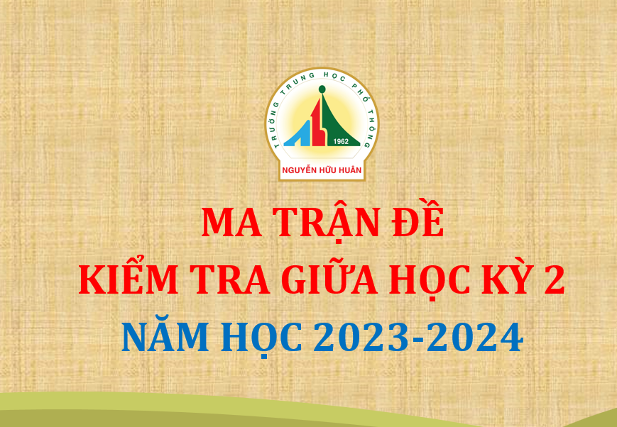 Ma trận đề kiểm tra tập trung Giữa Học kỳ 2 - Năm học 2023 - 2024