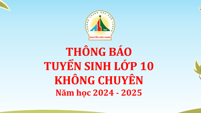 Thông báo tuyển sinh lớp 10 Không chuyên - Năm học 2024 - 2025