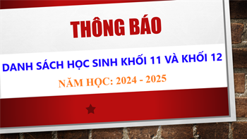 Danh sách học sinh lớp 11 và 12, năm học 2024 - 2025