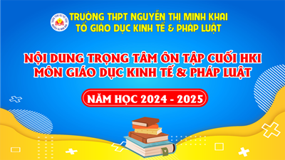 Môn GDKT&PL - Nội dung trọng tâm ôn tập kiểm tra cuối HKI, NH 2024-2025