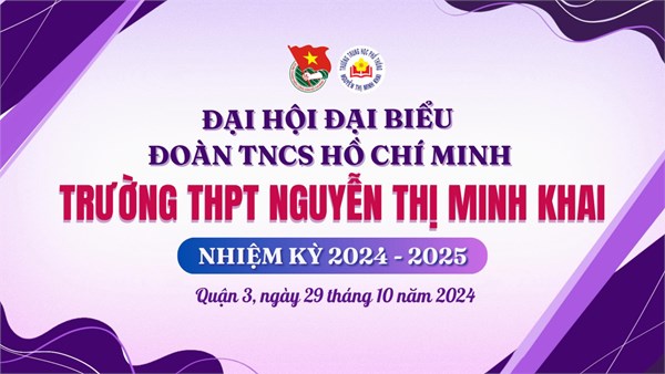 Đại hội Đại biểu Đoàn TNCS Hồ Chí Minh trường THPT Nguyễn Thị Minh Khai nhiệm kỳ 2024 - 2025