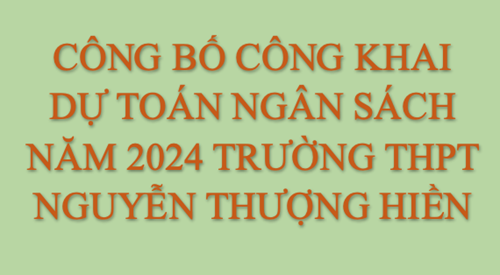 Công Bố Công Khai Dự Toán Ngân Sách Năm 2024 Của Trường THPT Nguyễn Thượng Hiền