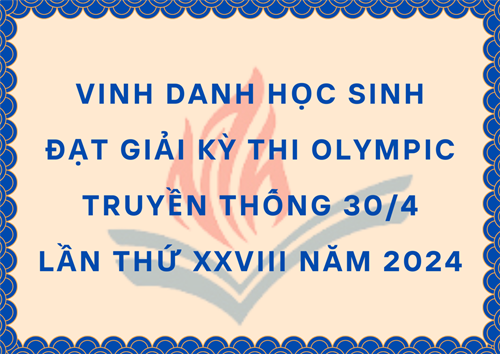 Vinh Danh Học Sinh Đạt Giải Kỳ Thi Olympic Truyền Thống 30/4 Lần Thứ XXVIII Năm 2024