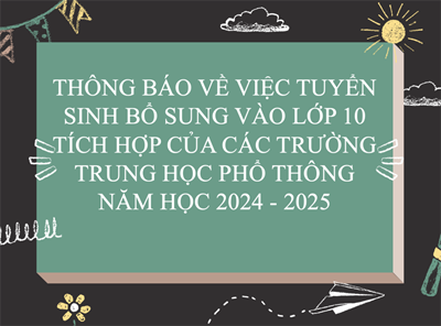 Thông Báo Về Việc Tuyển Sinh Bổ Sung Vào Lớp 10 Tích Hợp Của Các Trường Trung Học Phổ Thông Năm Học 2024 - 2025