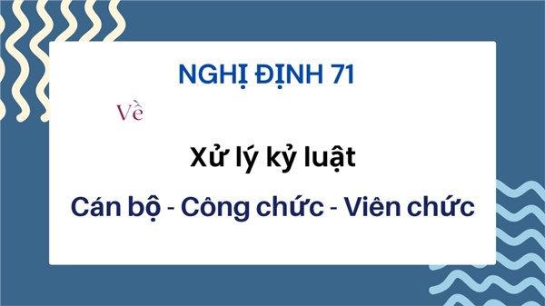 Nghị định số 71 về xử lý kỷ luật cán bộ- công chức- viên chức