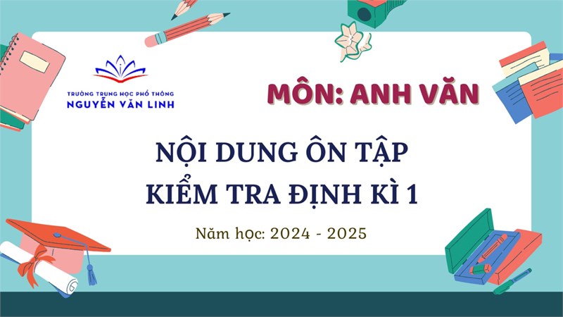 Tiếng Anh: Nội dung ôn tập kiểm tra Định kì 1 - HK1 - Năm học 2024 - 2025