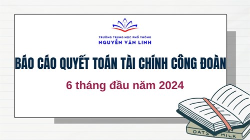 Báo cáo quyết toán tài chính Công đoàn 6 tháng đầu năm 2024