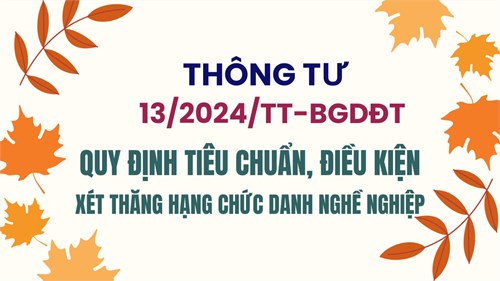 Thông tư số 13/2024/TT-BGDĐT quy định tiêu chuẩn, điều kiện xét thăng hạng chức danh nghề nghiệp giáo viên mầm non, phổ thông công lập và giáo viên dự bị đại học.