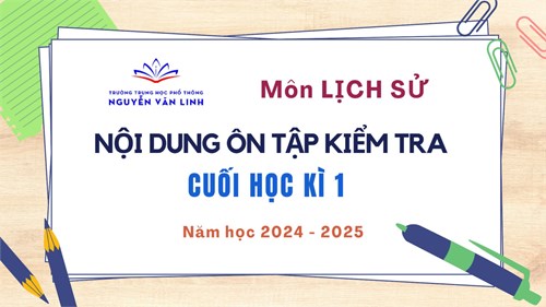 Lịch Sử: Nội dung ôn tập và kiểm tra Học kì 1 - Năm học 2024 - 2025