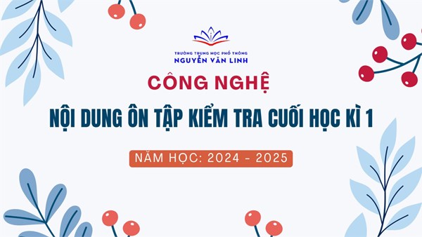 Công nghệ: Nội dung ôn tập kiểm tra học kì 1 - Năm học: 2024 - 2025
