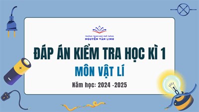 Môn Vật lí: Đáp án kiểm tra Học kì 1 - Năm học 2024 - 2025