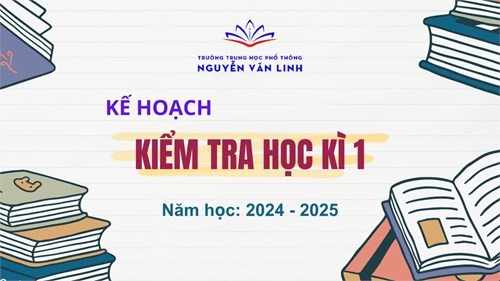 Kế hoạch kiểm tra cuối Học kì 1 - Năm học: 2024 - 2025