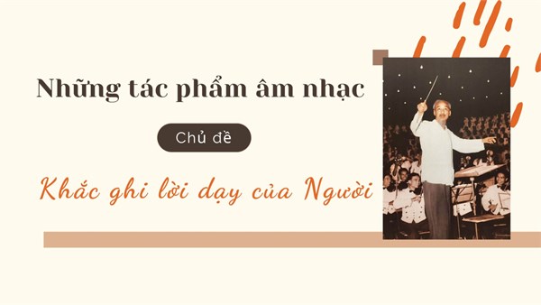 Những tác phẩm âm nhạc chủ đề “Khắc ghi lời dạy của Người”