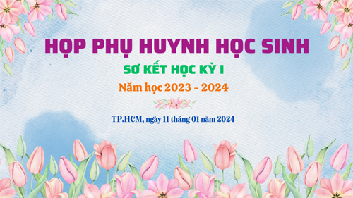 Họp phụ huynh cuối học kỳ i năm học 2023-2024: đồng hành - kết nối - chia sẻ - yêu thương