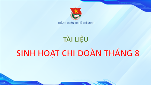 Tài liệu sinh hoạt chi đoàn tháng 8/2024