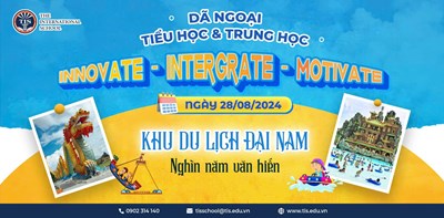 Lạc Cảnh Đại Nam Văn Hiến - Địa Điểm Đầu Tiên Khởi Động Chuỗi Dã Ngoại Năm Học 2024-2025