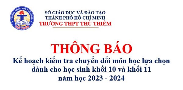 Kế hoạch kiểm tra chuyển đổi môn học lựa chọn dành cho học sinh Khối 10 và Khối 11 năm học 2023 - 2024