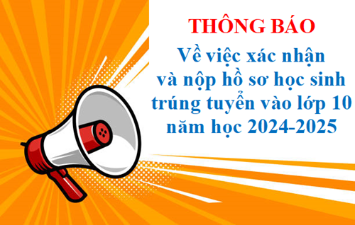 Thông báo về việc xác nhận và nộp hồ sơ học sinh trúng tuyển vào lớp 10 năm học 2024-2025