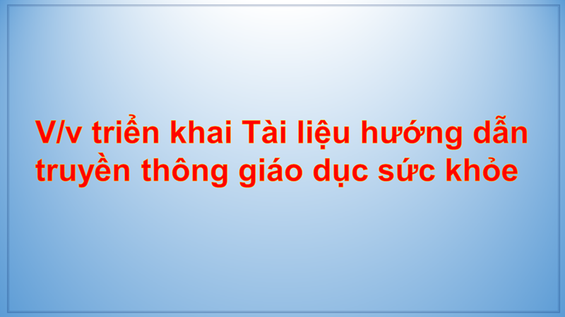V/v triển khai Tài liệu hướng dẫn truyền thông giáo dục sức khỏe