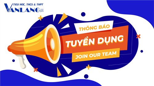 Trường tiểu học, thcs và thpt văn lang tuyển dụng giáo viên năm học 2024 – 2025