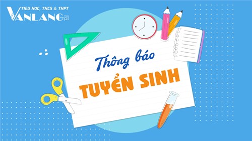 [Trường phổ thông Văn Lang]  THÔNG BÁO TUYỂN SINH