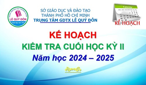 Kế hoạch Kiểm tra cuối học kỳ II - Năm học 2024 - 2025