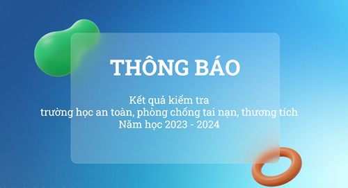 Thông báo Kết quả kiểm tra trường học an toàn, phòng chống tai nạn, thương tích năm học 2023 - 2024
