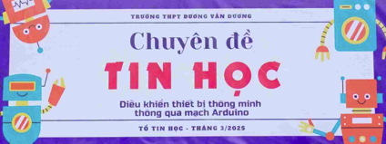 NH2024-2025: Tổ chức hoạt động giáo dục ngoài giờ chính khóa chuyên đề  Điều khiển thiết bị thông minh thông qua mạch Arduino  - do tổ Tin học thực hiện.