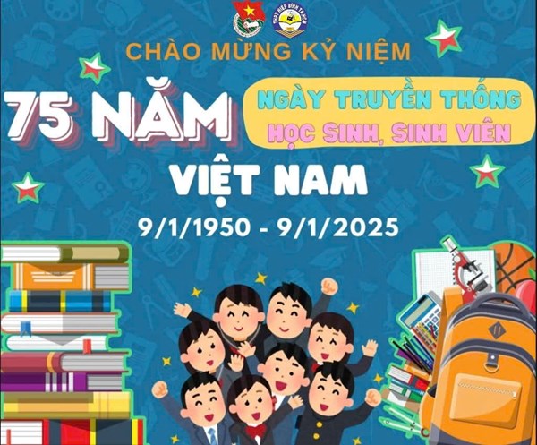 Chào mừng Kỷ niệm 75 năm Ngày truyền thống Học sinh, Sinh viên Việt Nam (09/01/1950 - 09/01/2025)