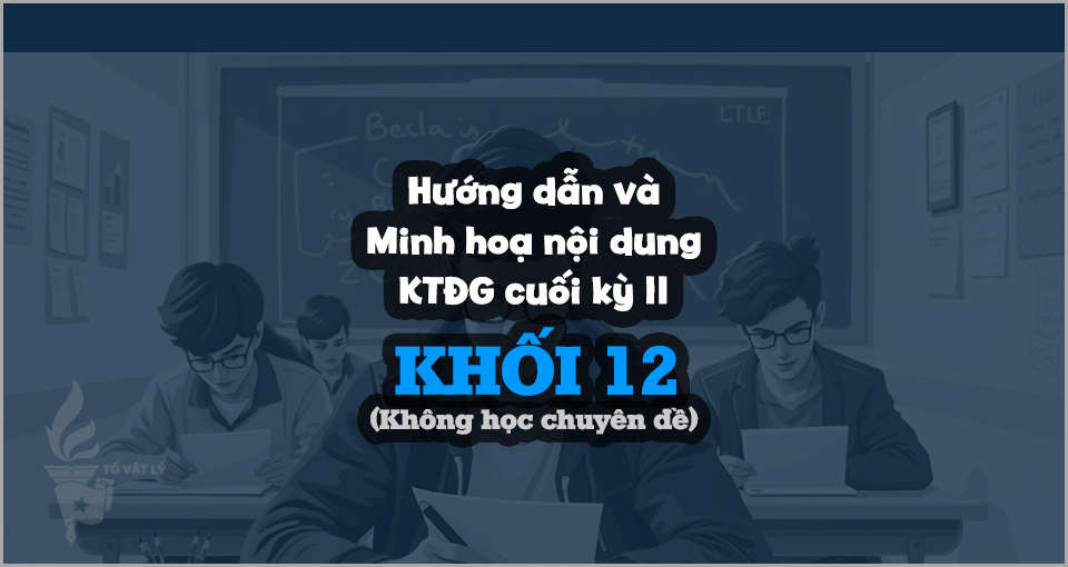 [KTĐGckII-Lí12-KCĐ] Hướng dẫn và minh hoạ nội dung