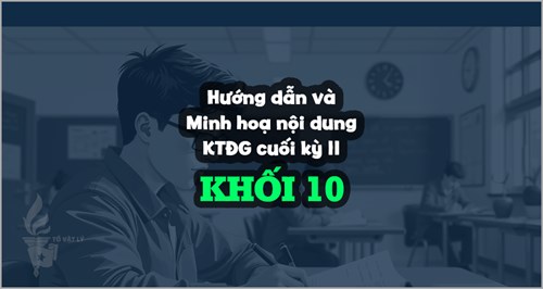 [KTĐGckII-Lí10-CĐ] Hướng dẫn và minh hoạ nội dung