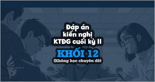 [KTĐGckII-Lí12-KCĐ] Đáp án kiến nghị