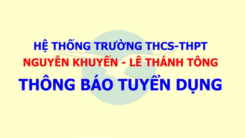 Thông tin tuyển dụng giáo viên của hệ thống Trường Nguyễn Khuyến-Lê Thánh Tông