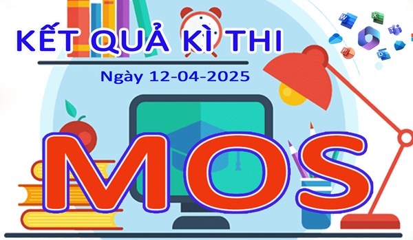 Thành tích kì thi Tin học quốc tế MOS ngày 12-04-2025