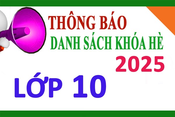 <a href="/tuyen-sinh-2025/danh-sach-khoa-sinh-hoat-he-khoi-10/ctfull/88939/529796">Danh sách khóa sinh hoạt hè khối 10</a>