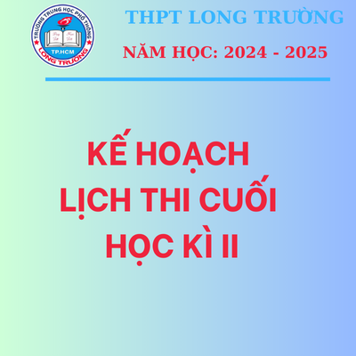 Kế hoạch và lịch thi cuối HKII, Năm học: 2024-2025