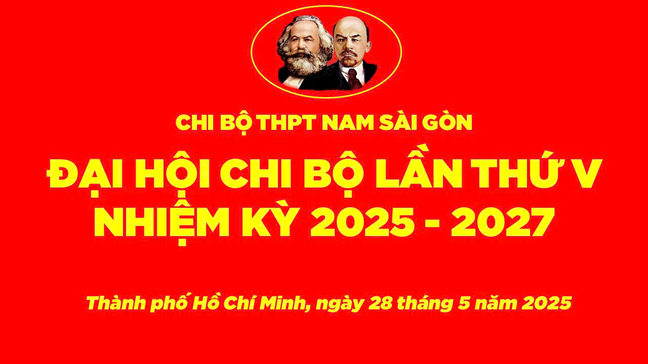 Đại hội Chi bộ trường THPT Nam Sài Gòn nhiệm kỳ 2025 - 2027