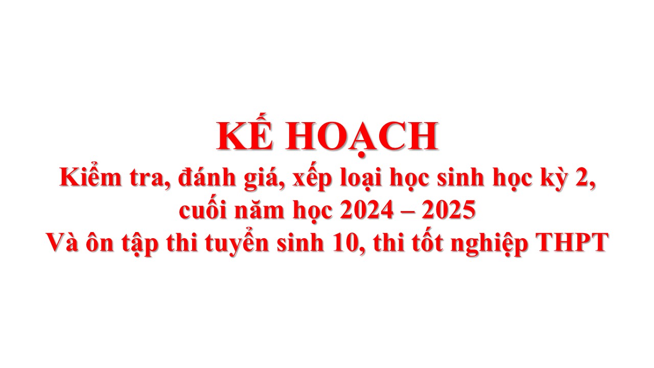 <a href="/cong-van-ke-hoach/ke-hoach-cuoi-nam-hoc-2024-2025/ctfull/64673/528285">Kế hoạch cuối năm học 2024 - 2025</a>
