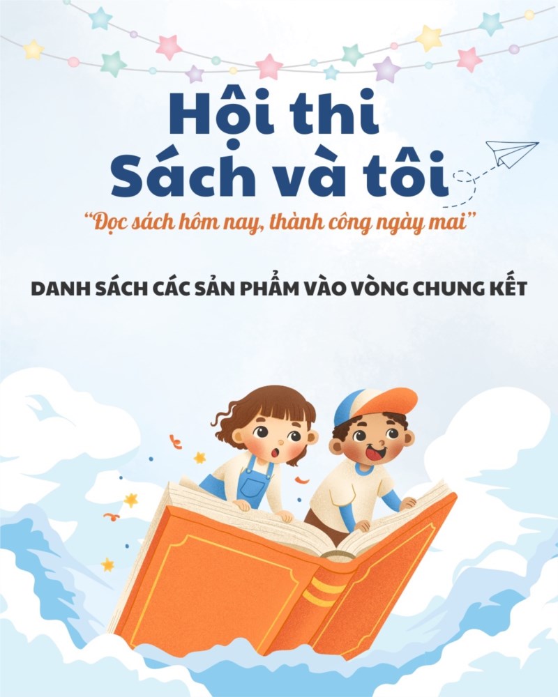 Công bố danh sách các sản phẩm

vào vòng chung kết hội thi “sách và tôi”

năm học 2024–2025