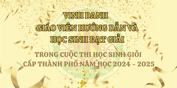 Vinh danh giáo viên hướng dẫn và học sinh đạt giải trong cuộc thi Học sinh Giỏi cấp Thành phố năm học 2024 - 2025