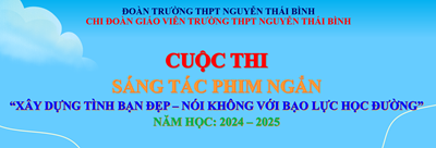 [Chi Đoàn Giáo Viên Trường Thpt Nguyễn Thái Bình Phối Hợp Cùng Đoàn Trường Thpt Nguyễn Thái Bình Tổ Chức Cuộc Thi Sáng Tác Phim Ngắn  Xây Dựng Tình Bạn Đẹp - Nói Không Với Bạo Lực Học Đường  Năm Học 2024 - 2025]