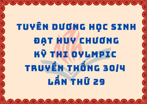 Tuyên Dương Học Sinh Đạt Huy Chương Kỳ Thi Olympic Truyền Thống 30/4 Lần Thứ 29