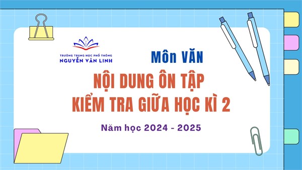 Ngữ Văn: Nội dung ôn tập và kiểm tra Giữa học kì 2 - Năm học 2024 - 2025