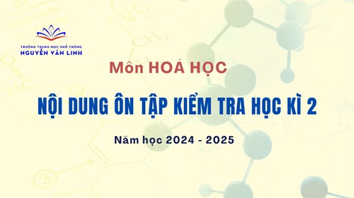 Hoá học: Nội dung ôn tập - kiểm tra cuối HK2 - Năm học: 2024 - 2025