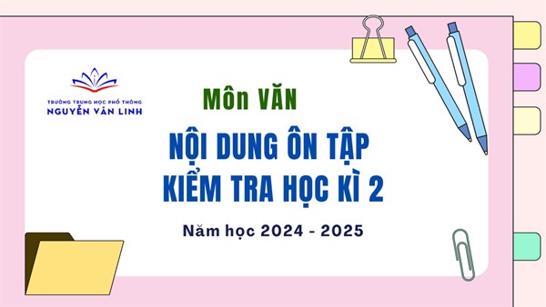 Ngữ Văn: Nội dung ôn tập - kiểm tra cuối HK2 - Năm học: 2024 - 2025