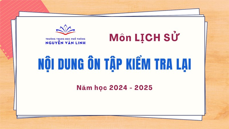 Lịch sử: Nội dung ôn tập kiểm tra lại Năm học 2024 - 2025
