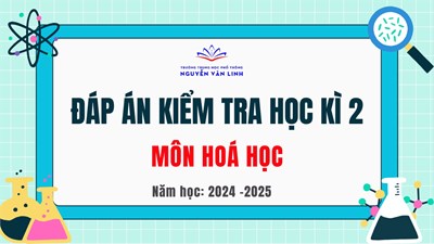 Hoá học: Đáp án đề kiểm tra cuối học kì 2 - Năm học: 2024 - 2025